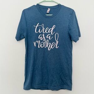 “Tired as a mother” Bella Canvas Heather Blue Tee